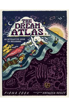 The Dream Atlas: An Interactive Guide to Dreamwork - Fiona Cook