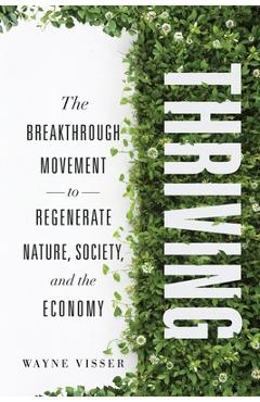 Thriving: The Breakthrough Movement to Regenerate Nature, Society, and the Economy - Wayne Visser