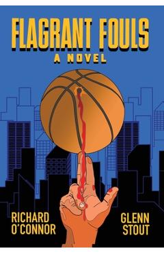 Flagrant Fouls: A Novel of Basketball, Murder and Despicable Acts - Richard O'connor