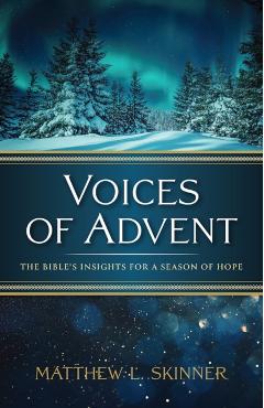 Voices of Advent: The Bible's Insights for a Season of Hope - Matthew L. Skinner