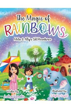 The Magic of Rainbows (Mila & Ally's STEMventure Collection(R)): A fun, sparkly, educational story for kids - Lubna Qureshi