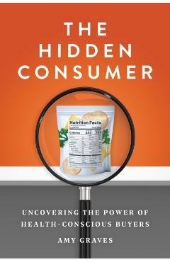 The Hidden Consumer: Uncovering the Power of Health-Conscious Buyers - Amy Graves
