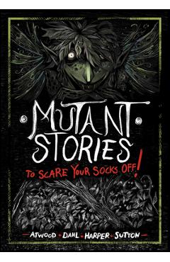Mutant Stories to Scare Your Socks Off! - Benjamin Harper