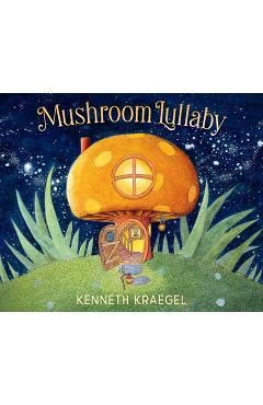 Mushroom Lullaby - Kenneth Kraegel