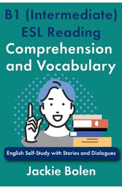 B1 (Intermediate) ESL Reading Comprehension and Vocabulary: English Self-Study with Stories and Dialogues - Jackie Bolen