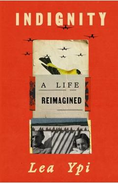 Indignity: A Life Reimagined - Lea Ypi