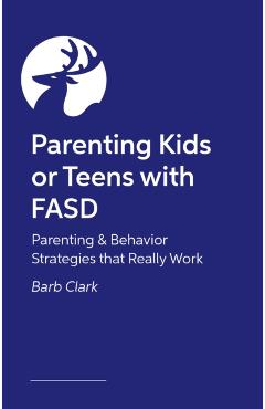 Raising Kids and Teens with Fasd: Advice and Strategies to Help Your Family to Thrive! - Barb Clark