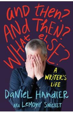 And Then? and Then? What Else? - Daniel Handler