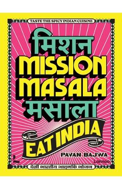 Mission Masala - Eat India: Taste the Spicy Indian Cuisine - Pavan Bajwa