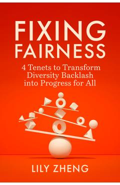 Fixing Fairness: 4 Tenets to Transform Diversity Backlash Into Progress for All - Lily Zheng