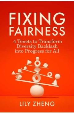 Fixing Fairness: 4 Tenets to Transform Diversity Backlash Into Progress for All - Lily Zheng
