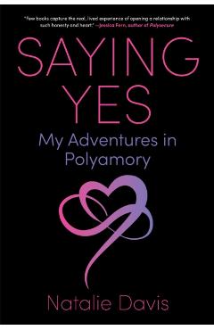 Saying Yes: My Adventures in Polyamory - Natalie Davis