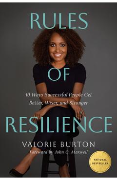 Rules of Resilience: 10 Ways Successful People Get Better, Wiser, and Stronger - Valorie Burton