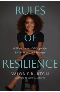 Rules of Resilience: 10 Ways Successful People Get Better, Wiser, and Stronger - Valorie Burton