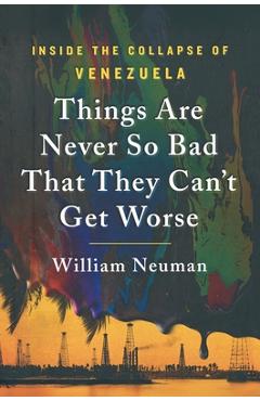 Things Are Never So Bad That They Can't Get Worse - William Neuman