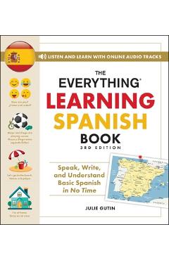 The Everything Learning Spanish Book, 3rd Edition: Speak, Write, and Understand Basic Spanish in No Time - Julie Gutin