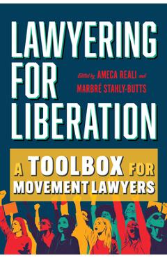 Lawyering for Liberation: A Toolbox for Movement Lawyers - Ameca Reali