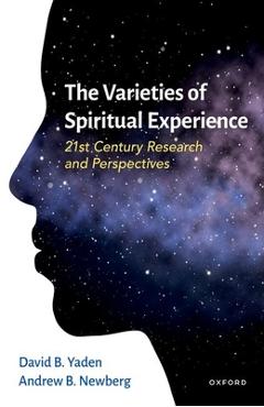 The Varieties of Spiritual Experience: 21st Century Research and Perspectives - David B. Yaden