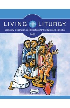 Living Liturgy(tm): Spirituality, Celebration, and Catechesis for Sundays and Solemnities, Year a (2026) -