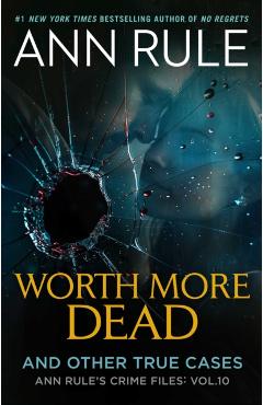 Worth More Dead: And Other True Cases Vol. 10 - Ann Rule