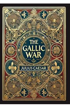 The Gallic War (Collector's Edition) (Laminated Hardback with Jacket) - Julius Caesar