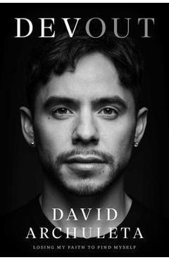 Devout: Losing My Faith to Find Myself - David Archuleta