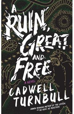 A Ruin, Great and Free - Cadwell Turnbull