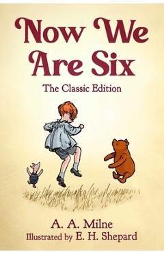 Now We Are Six: The Classic Edition - A. A. Milne