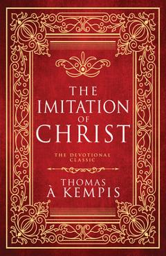 The Imitation of Christ: The Devotional Classic (Deluxe Gift Edition) - Thomas À. Kempis