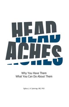 Headaches: Why You Have Them What you Can Do About Them - Egilius L. H. Spierings