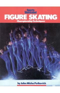 Figure Skating: Championship Techniques - John Misha Petkevich