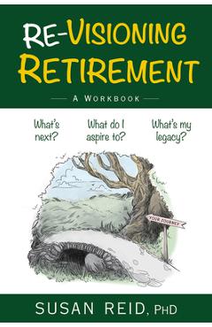 Re-Visioning Retirement: A Workbook - Susan Reid