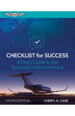 Checklist for Success: A Pilot's Guide to the Successful Airline Interview - Cheryl A. Cage