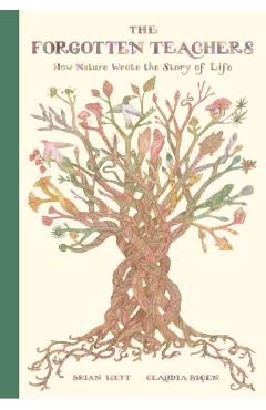 The Forgotten Teachers: How Nature Wrote the Story of Life - Brian Isett