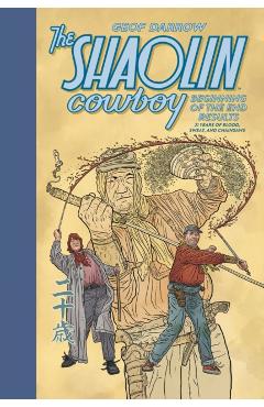 The Shaolin Cowboy: Beginning of the End Results--21 Years of Blood, Sweat, and Chainsaws - Geof Darrow