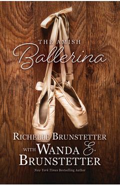 The Amish Ballerina - Wanda E. Brunstetter