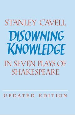 Disowning Knowledge: In Seven Plays of Shakespeare - Stanley Cavell