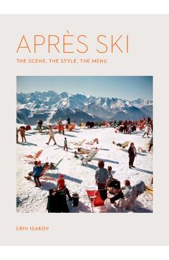 Après Ski: The Scene, the Style, the Menu - Erin Isakov