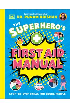 The Superhero's First Aid Manual: Step-By-Step Skills for Young People - Punam Krishan