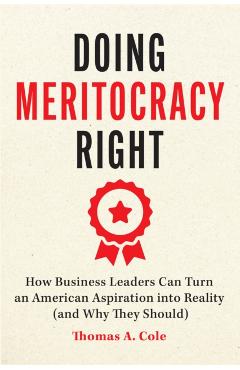 Doing Meritocracy Right - Thomas A. Cole