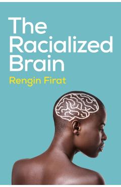 Racialized Brain - Rengin (antioch University) Firat