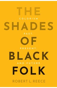 Shades of Black Folk - Robert L. (university Of Texas At Austin Reece