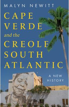 Cabo Verde and the Creole South Atlantic - Professor Malyn Newitt