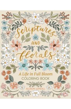 Scriptures and Florals: Life In Full Bloom - Allison Loveall