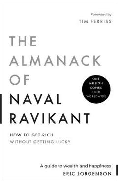 Almanack of Naval Ravikant - Eric Jorgenson
