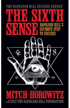 The Sixth Sense: Napoleon Hill's Ultimate Step to Success - Mitch Horowitz