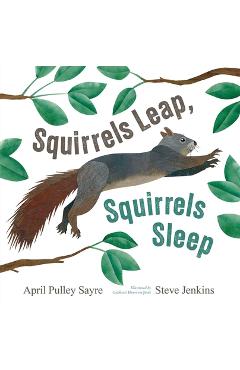 Squirrels Leap, Squirrels Sleep - April Pulley Sayre