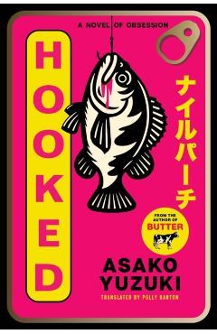 Hooked: A Novel of Obsession - Asako Yuzuki