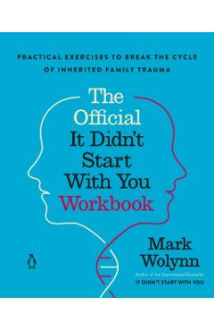 The Official It Didn't Start with You Workbook: Practical Exercises to Break the Cycle of Inherited Family Trauma - Mark Wolynn