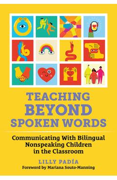 Teaching Beyond Spoken Words: Communicating with Bilingual Nonspeaking Children in the Classroom - Lilly Padía